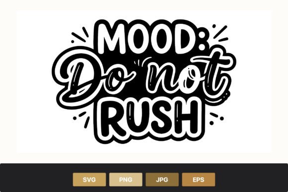 Mood Do Not Rush Quote Design: Graphics and Illustrations