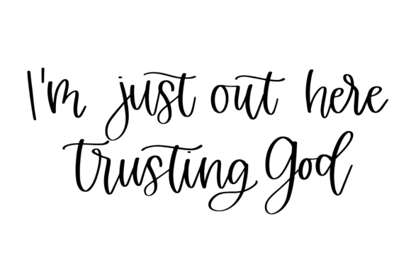 Out Here Trusting God – A Faith-Filled Graphic Design Asset for Crafts and Creative Projects