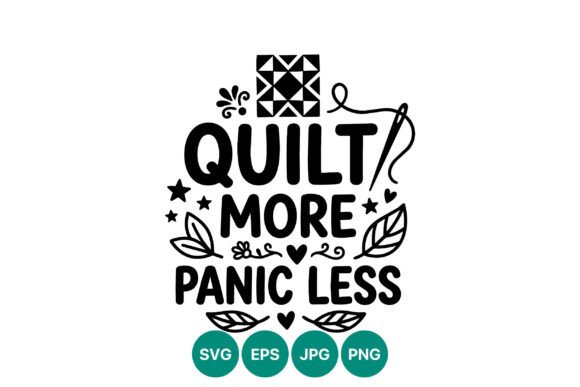 Quilt More Panic Less Sewing Quote Graphics