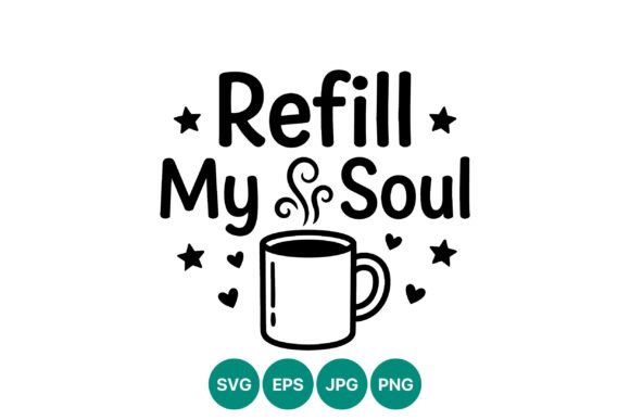 Refill My Soul Coffee Cup Vector: Graphics for Creative Projects